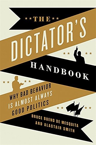 The Dictator's Handbook (2012, PublicAffairs)